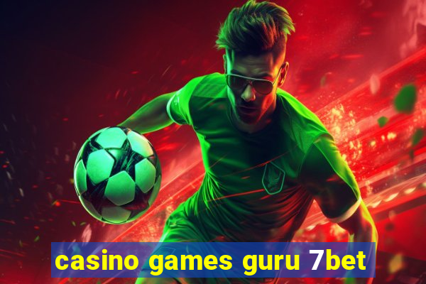 casino games guru 7bet